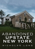 Abandoned Upstate New York 1634992229 Book Cover