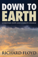 Down to Earth: Christian Hope and Climate Change 1498220878 Book Cover