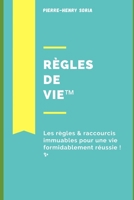 Règles de Vie™: Les règles essentiels et raccourcis immuables pour une vie réussie et heureuse. (French Edition) B08RCLTQZM Book Cover