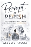 Prompt or Perish: Professional Survival in a World Controlled Through AI Instructions (AI Control and Economic Power) B0GSGGDVT8 Book Cover
