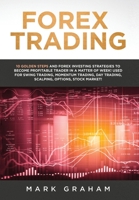 Forex Trading: 10 Golden Steps and Forex Investing Strategies to Become Profitable Trader in a Matter of Week! Used for Swing Trading, Momentum Trading, Day Trading, Scalping, Options, Stock Market! 0648678873 Book Cover
