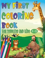 My First Coloring Book For Toddlers And Kids 1-3: 100 Cute Animals and Easy Things To Learn and Color For Toddlers and Kids ages 1, 2, 3 B09TDW5J57 Book Cover