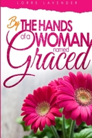 By the Hands of a Woman Named Graced 1718868642 Book Cover