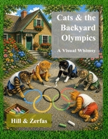Cats and the Backyard Olympics: A Visual Whimsy (Artificial Intelligence and Visual Imagery) B0HCY73TGD Book Cover