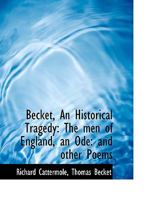 Becket, An Historical Tragedy: The Men of England, an Ode and Other Poems 1018885307 Book Cover