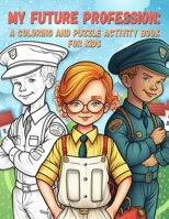 My Future Profession: A Coloring and Puzzle Activity Book for Kids B0C1J2MKDL Book Cover