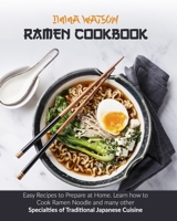 Ramen Cookbook: Easy Recipes to Prepare at Home. Learn how to Cook Ramen Noodle and many other Specialties of Traditional Japanese Cuisine B085R72NSZ Book Cover