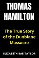Thomas Hamilton: The True Story of the Dunblane Massacre (Britain’s Infamous Crimes) B0FQPQ4X8B Book Cover