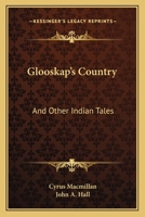 Glooskap's Country: And Other Indian Tales 0548445117 Book Cover