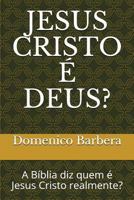 JESUS CRISTO É DEUS?: A Bíblia diz quem é Jesus Cristo realmente? 1980943788 Book Cover