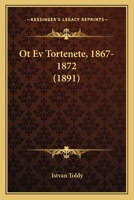 Ot Ev Tortenete, 1867-1872 (1891) 1145186785 Book Cover