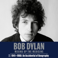 Bob Dylan: Mixing Up the Medicine, Vol. 1: 1941-1960: An Accident of Geography B0CGWJW5V4 Book Cover