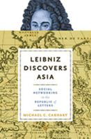 Leibniz Discovers Asia: Social Networking in the Republic of Letters (Information Cultures) 1421427532 Book Cover