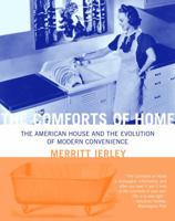 The Comforts of Home: The American House and the Evolution of Modern Convenience 0609807528 Book Cover