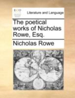 The poetical works of Nicholas Rowe, Esq. 134124282X Book Cover