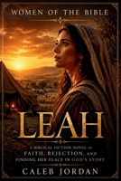 Women of the Bible: Leah: A Story of God’s Unfailing Love, True Worth, and Finding Joy Beyond Rejection B0HGGMQRMP Book Cover