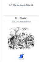 Le travail, loi de la vie et de l'éducation 2376644445 Book Cover