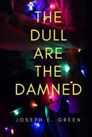 The Dull are the Damned: a play in 12 scenes 1492714534 Book Cover