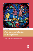 Charlemagne’s Defeat in the Pyrenees: The Battle of Rencesvals 9463721053 Book Cover
