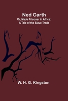 Ned Garth; Or, Made Prisoner in Africa: A Tale of the Slave Trade 9356714312 Book Cover