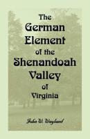 The German element of the Shenandoah Valley of Virginia (A Heritage classic) 1015412408 Book Cover