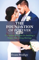 THE FOUNDATION OF FOREVER: 15 Timeless Principles for Building a Happy And Lasting Marriage B0C6P2PCQ2 Book Cover