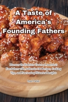 A Taste of America's Founding Fathers 1835517277 Book Cover