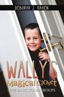 Wally's Magical Closet: The Basic Food Groups 1483438066 Book Cover