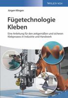 Fugetechnologie Kleben: eine Anleitung fur den zeitgemassen und sicheren Klebprozess in Industrie und Handwerk (German Edition) 3527344926 Book Cover