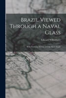 Brazil Viewed Through a Naval Glass with Notes on Slavery and the Slave Trade 1015028748 Book Cover