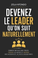 Devenez le leader qu’on suit naturellement: Comment motiver sans forcer, fédérer les autres et inspirer avec authenticité, en toutes circonstances ... — Méthodes concrètes) (French Edition) B0GZZKP6MW Book Cover