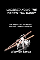 Understanding the Weight You Carry: The Weight Loss For People Who Feel Too Much Program 1803036028 Book Cover
