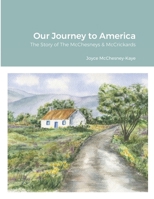 Our Journey to America: The Story of The McChesneys & McCrickards 1794857249 Book Cover