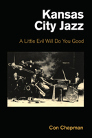 Kansas City Jazz: A Little Evil Will Do You Good 1800502826 Book Cover