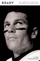 Brady: An American Story and the Price of Greatness 1250360307 Book Cover