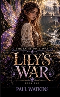 The Fairy Pixie War: Book 2 - Lily's War Illustrated 0473807734 Book Cover
