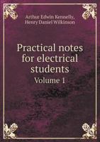 Practical Notes for Electrical Students. Vol. I. Laws, Units and Simple Measuring Instruments 0353177377 Book Cover