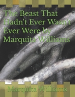 The Beast That Hadn't Ever Wasn't Ever Were by Marquita Williams B0BVT8KWLZ Book Cover