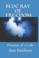 Blue Ray of Freedom: Prisoner of a Cult 1987793722 Book Cover