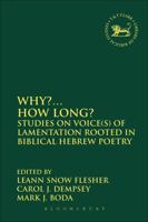 Why?... How Long?: Studies on Voice(s) of Lamentation Rooted in Biblical Hebrew Poetry 0567663736 Book Cover