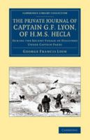 The Private Journal of Captain G. F. Lyon, of HMS Hecla: During the Recent Voyage of Discovery Under Captain Parry 0876360010 Book Cover