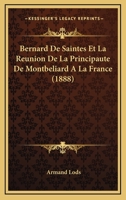 Bernard De Saintes Et La Reunion De La Principaute De Montbeliard A La France (1888) 1160264627 Book Cover