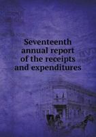 Seventeenth Annual Report of the Receipts and Expenditures 5518959753 Book Cover