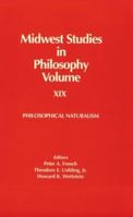 Midwest Studies in Philosophy, Vol. 19: Philosophical Naturalism 0268014116 Book Cover