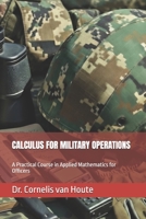 CALCULUS FOR MILITARY OPERATIONS: A Practical Course in Applied Mathematics for Officers (Operational Mathematics for Modern Warfare) B0GDYFJZW7 Book Cover