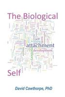 The Biological Self: The place of Attachment, Mental Representation, Memory, and Consciousness 1793249563 Book Cover