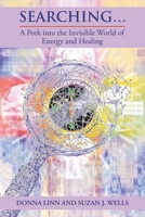 Searching...: A Peek into the Invisible World of Energy and Healing B0CHNN6XLV Book Cover