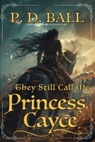 They still call me Princess Cayce B09TV1VYX9 Book Cover