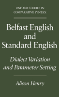 Belfast English and Standard English: Dialect Variation and Parameter Setting (Oxford Studies in Comparative Syntax) 0195082923 Book Cover
