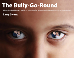 The Bully-Go-Round: Literacy and Arts Strategies for Promoting Bully Awareness in the Classroom 1551382857 Book Cover